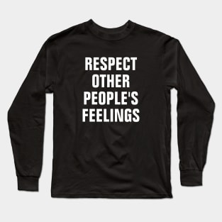 Respect Other People's Feelings Long Sleeve T-Shirt